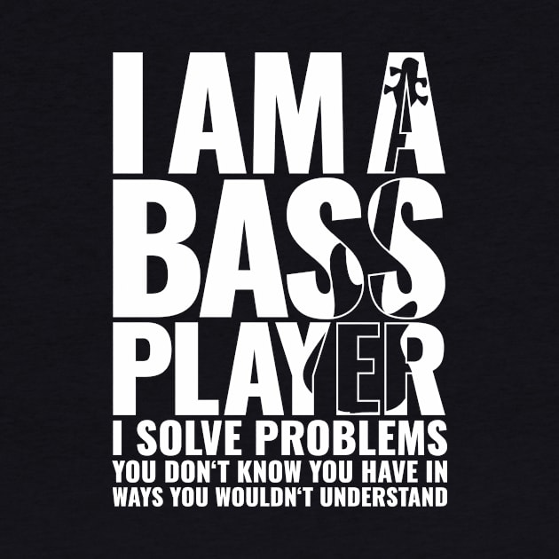 I AM A BASS PLAYER I SOLVE PROBLEMS YOU DON’T KNOW YOU HAVE IN WAYS YOU WOULDN’T UNDERSTAND for best bassist bass player by star trek fanart and more